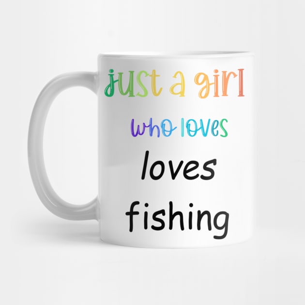 just a girl who loves fishing by Love My..